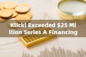 Klickl Exceeded $25 Million Series A Financing to Support Global Web3 Banking Service Expansion