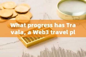 What progress has Travala, a Web3 travel platform that has won the CZ platform and seen its token tr